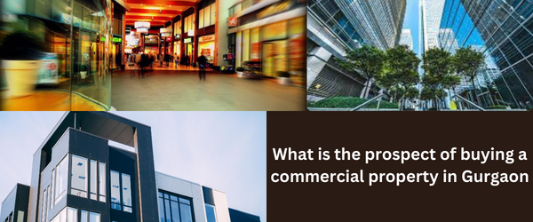 What is the prospect of buying a commercial property in Gurgaon